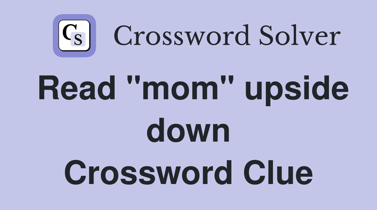 Read "mom" upside down Crossword Clue