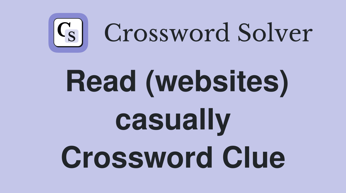 Read (websites) casually Crossword Clue