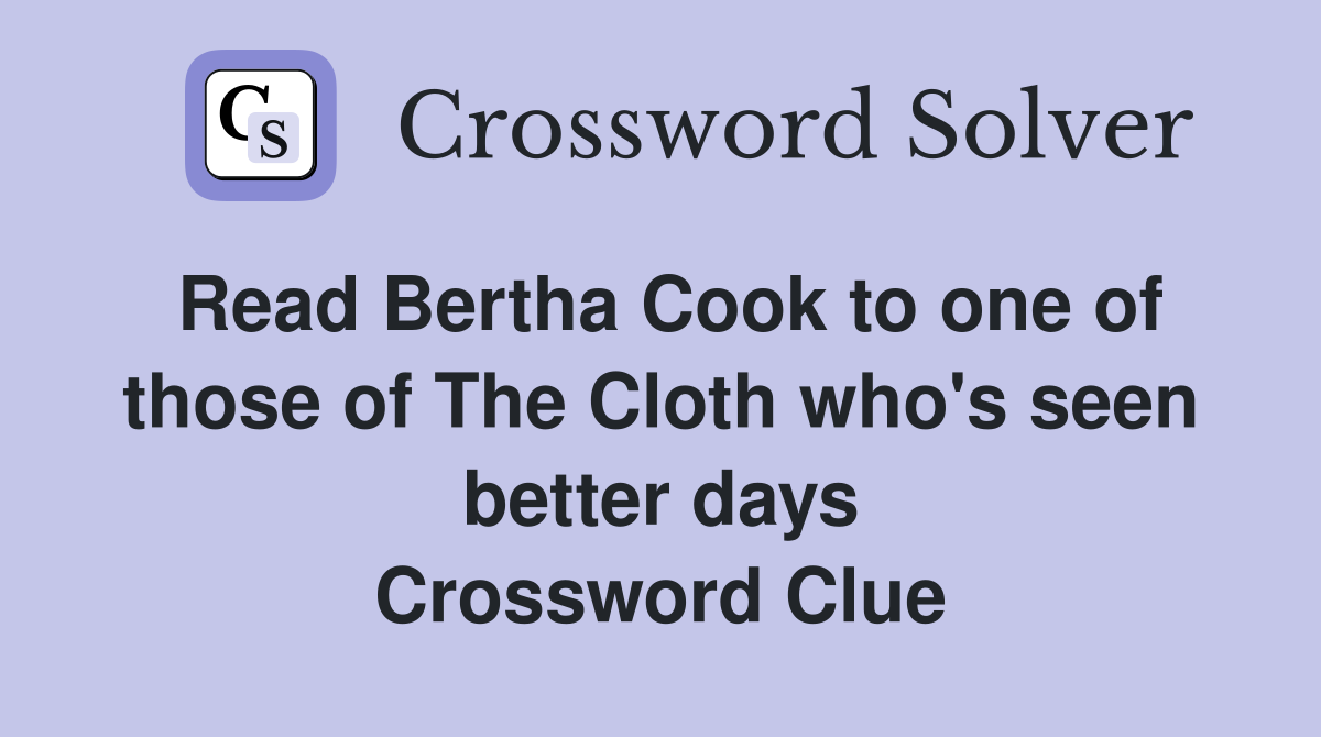 Read Bertha Cook to one of those of The Cloth who's seen better days Crossword Clue