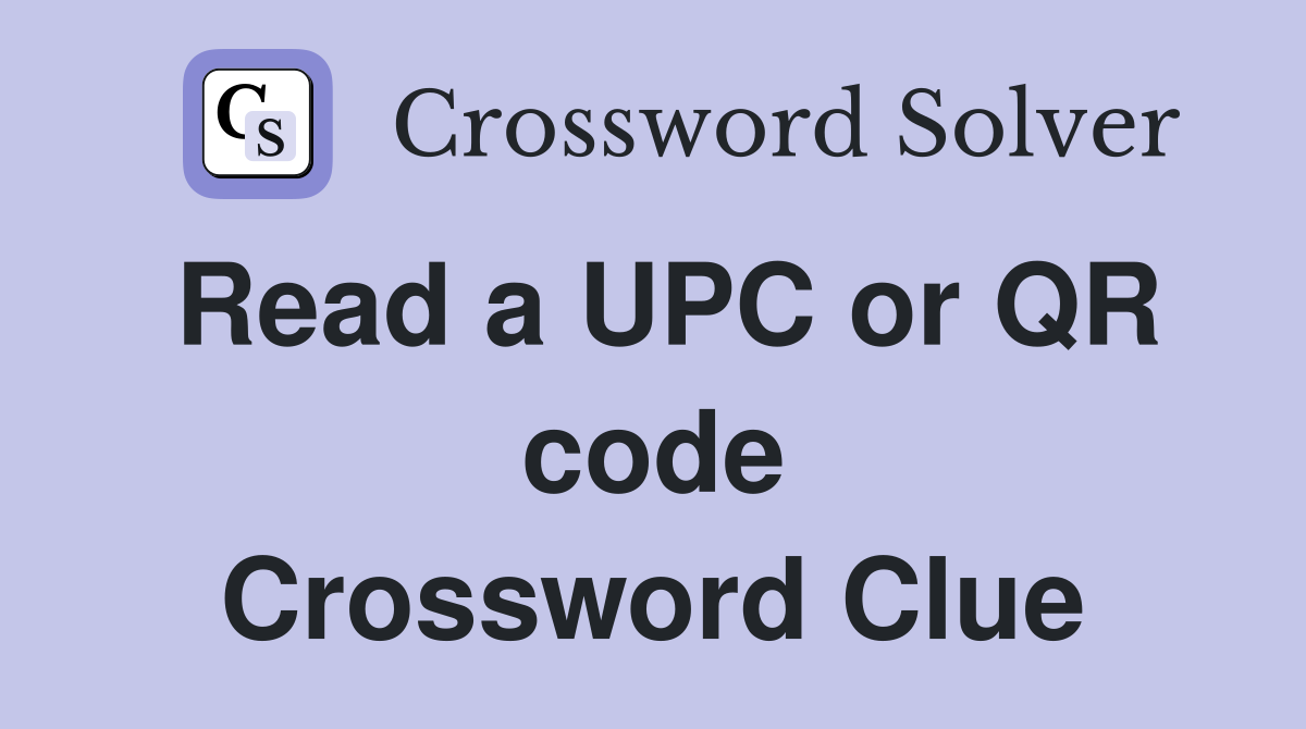 Read a UPC or QR code Crossword Clue