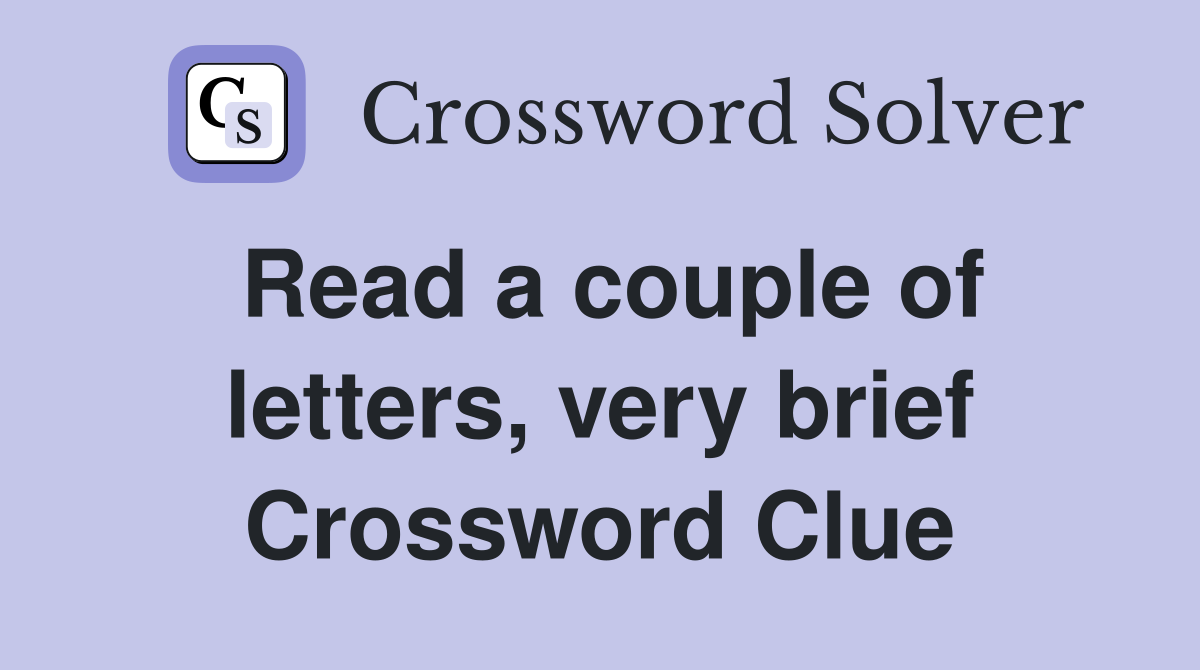 Read a couple of letters, very brief Crossword Clue