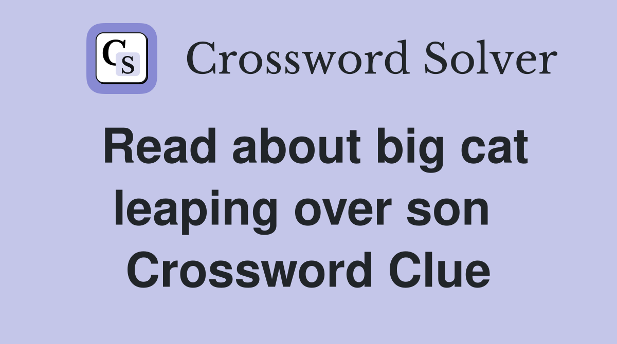 Read about big cat leaping over son  Crossword Clue