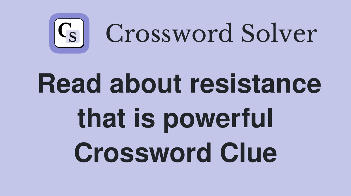 Read about resistance that is powerful Crossword Clue