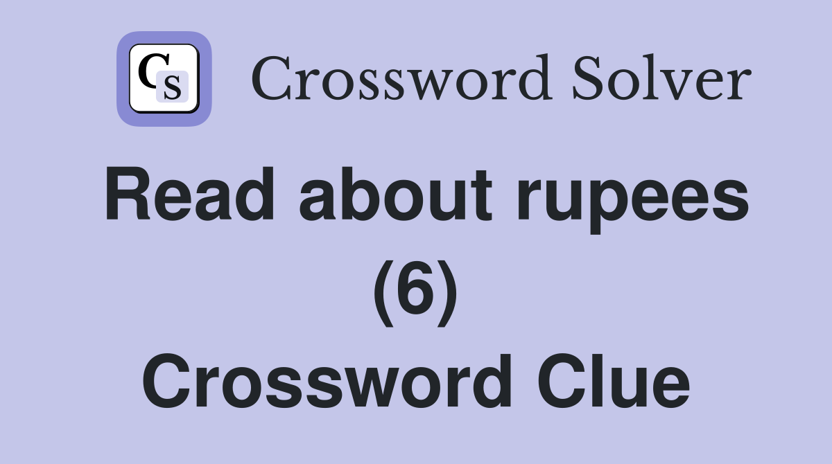 Read about rupees (6) Crossword Clue