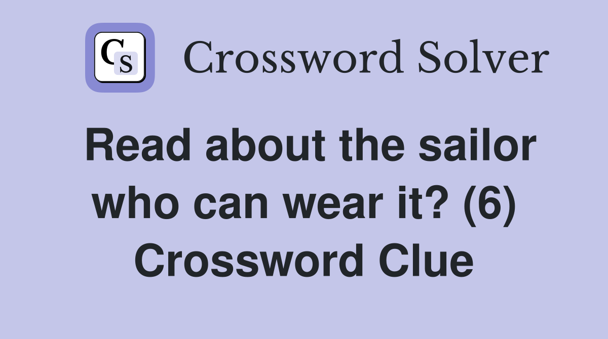 Read about the sailor who can wear it? (6) Crossword Clue