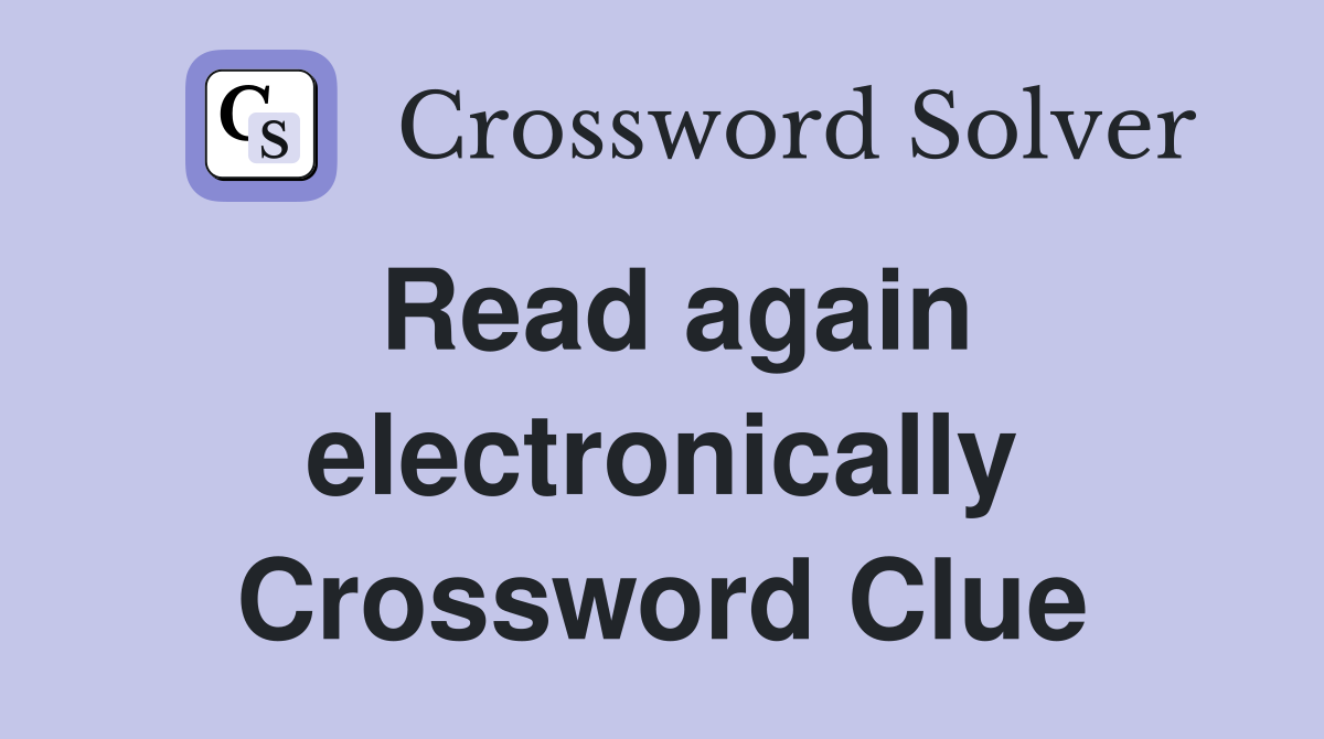 Read again electronically Crossword Clue