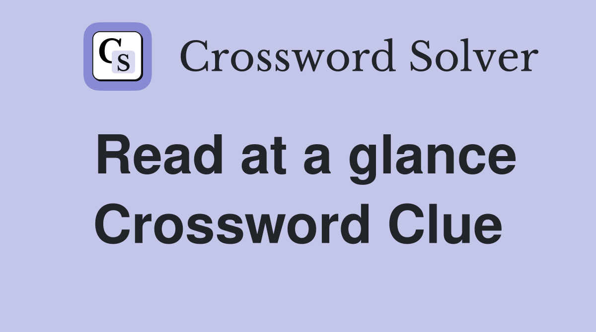Read at a glance Crossword Clue