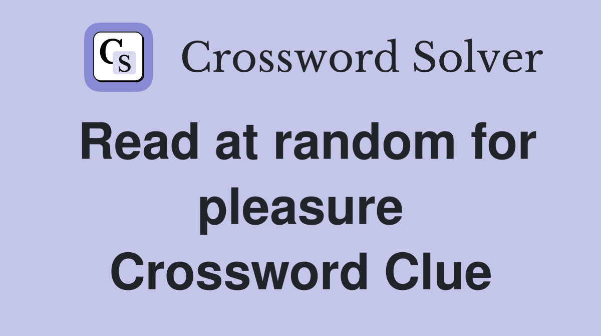 Read at random for pleasure Crossword Clue