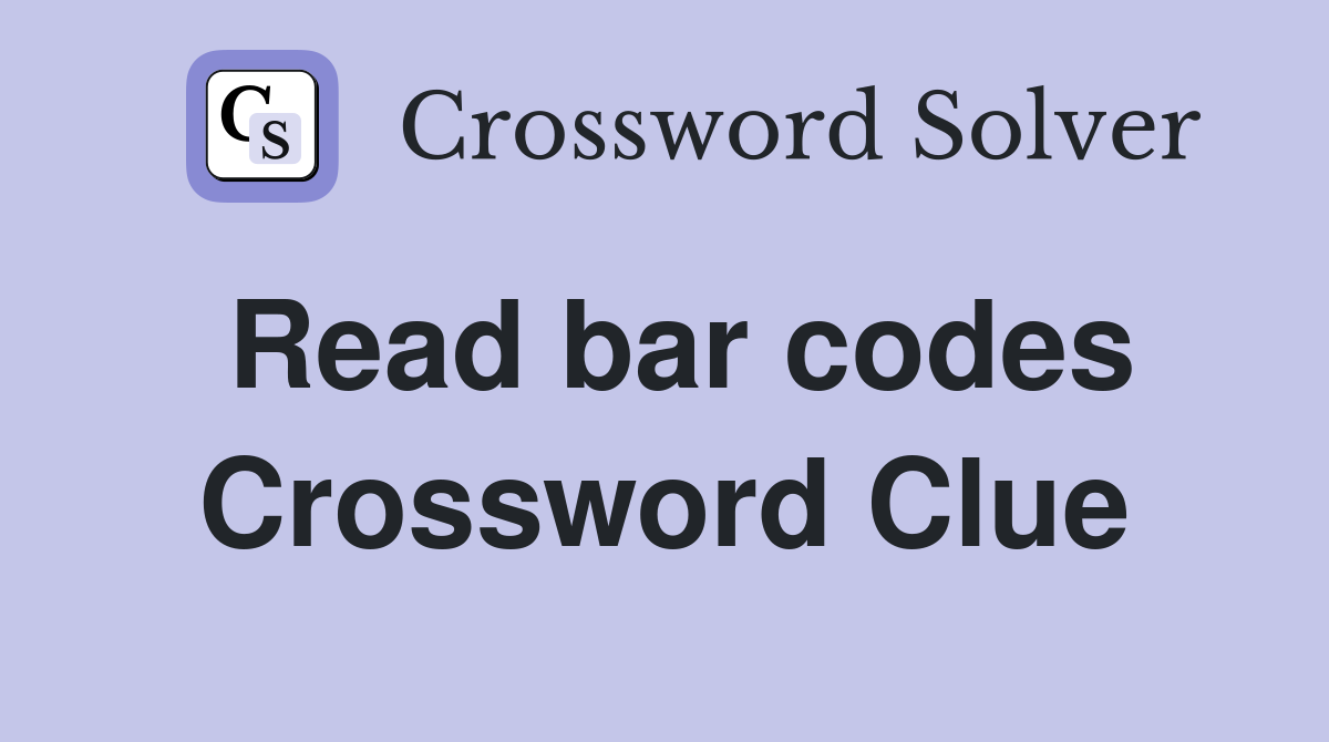 Read bar codes Crossword Clue