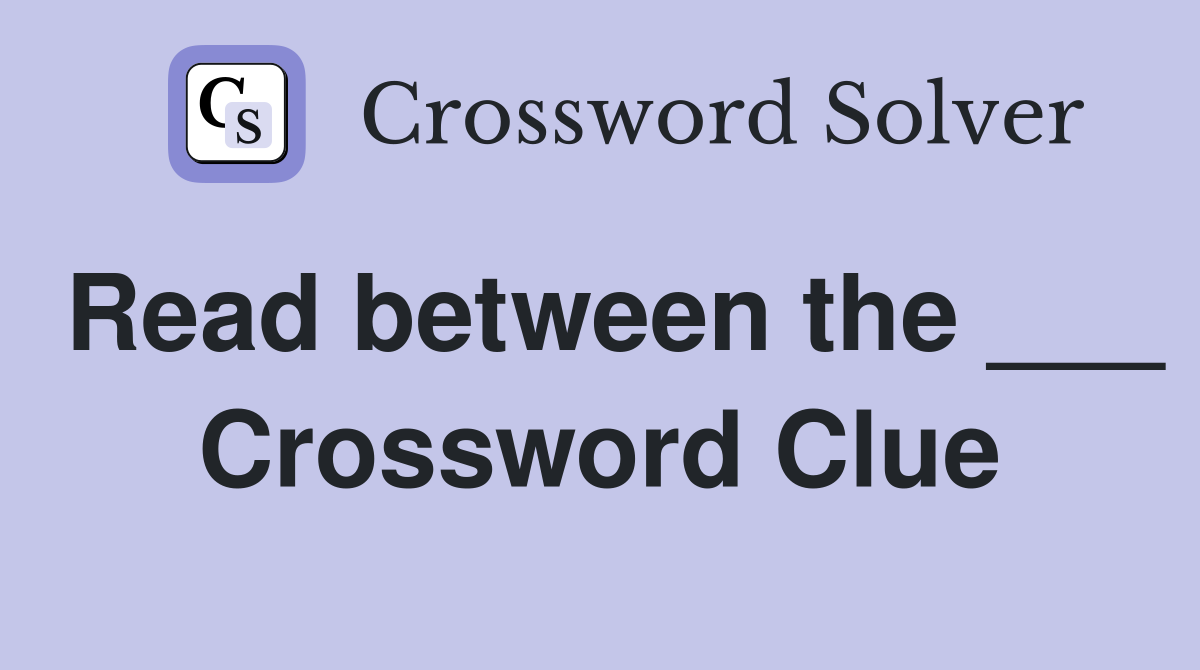 Read between the ___ Crossword Clue