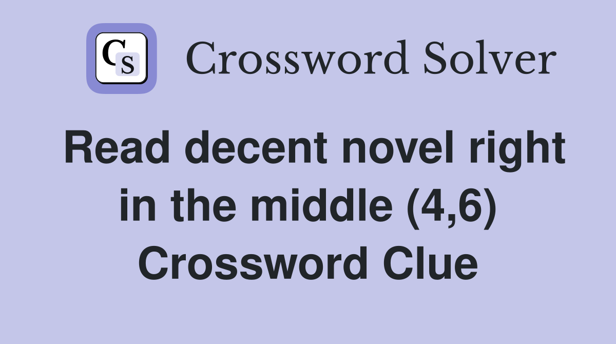 Read decent novel right in the middle (4,6) Crossword Clue