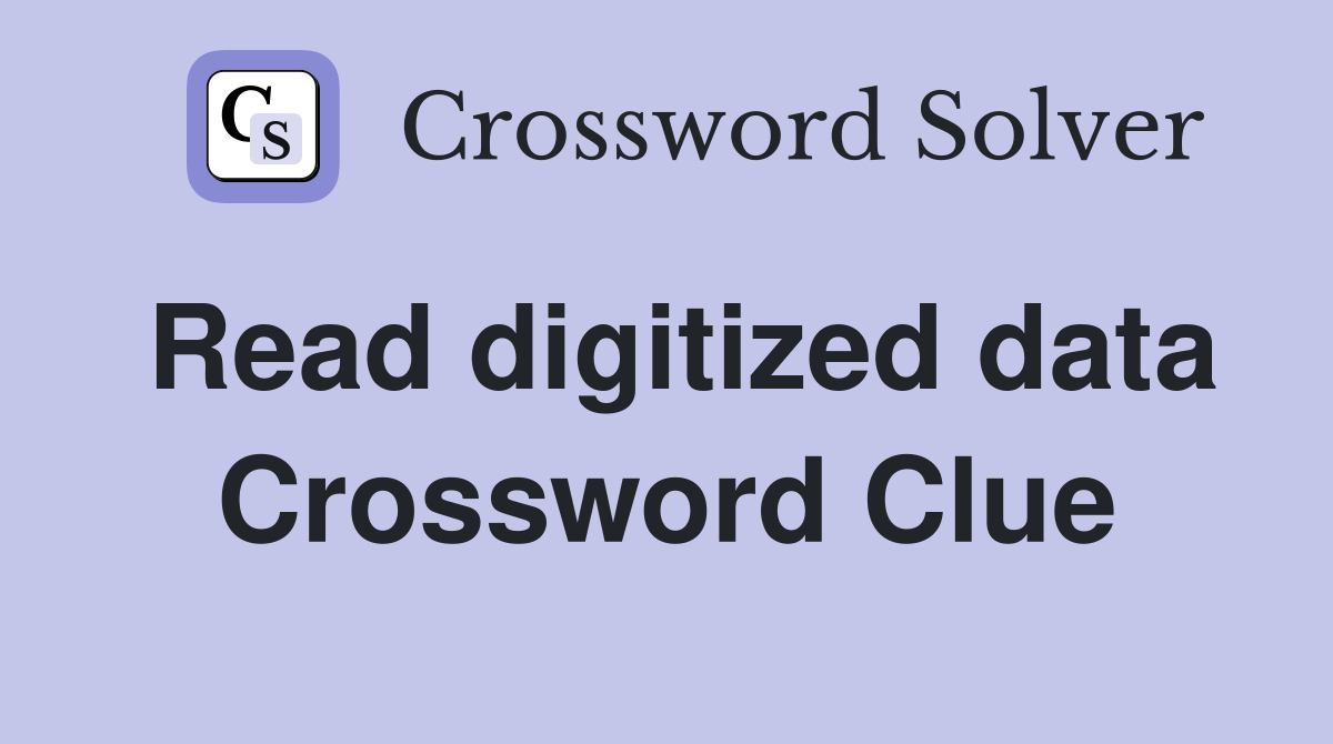 Read digitized data Crossword Clue