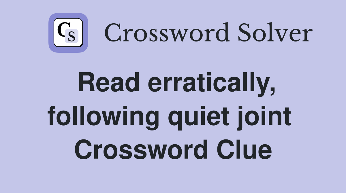 Read erratically, following quiet joint  Crossword Clue