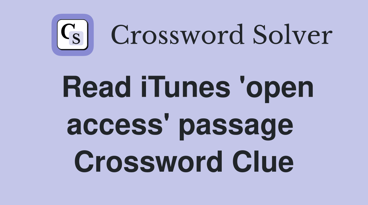 Read iTunes 'open access' passage  Crossword Clue
