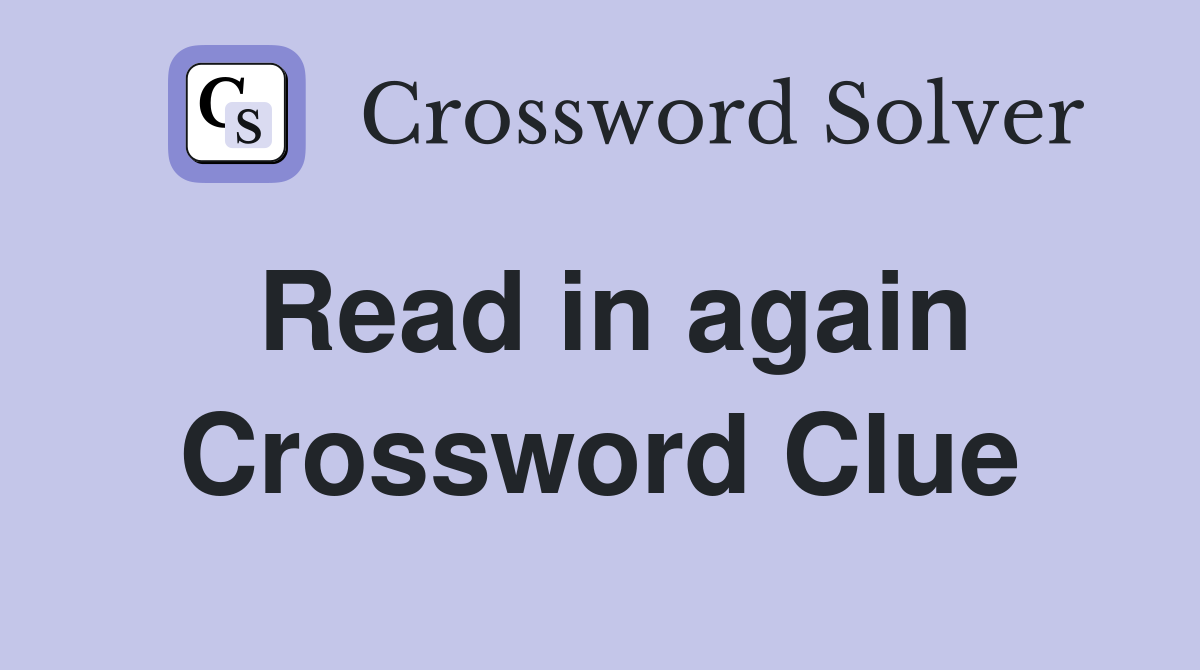 Read in again Crossword Clue