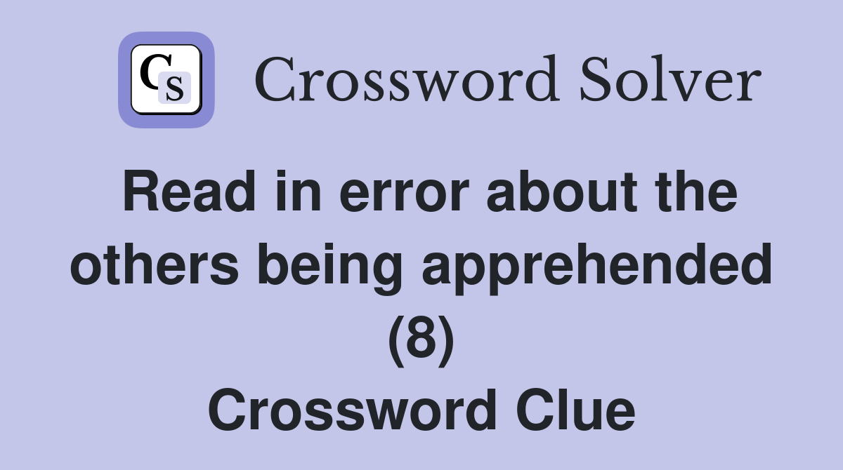 Read in error about the others being apprehended (8) Crossword Clue