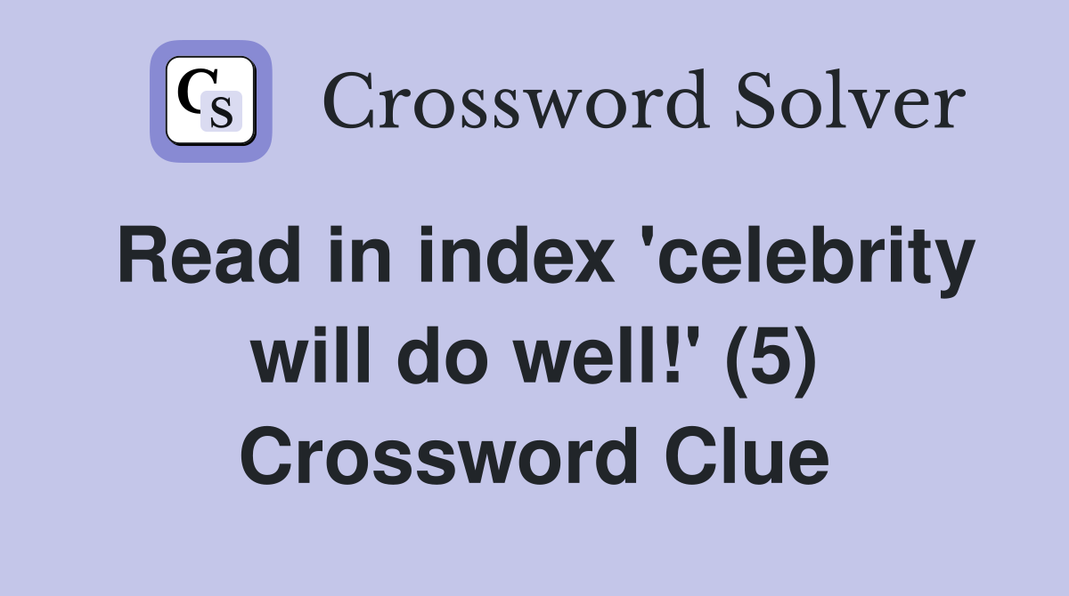 Read in index 'celebrity will do well!' (5) Crossword Clue