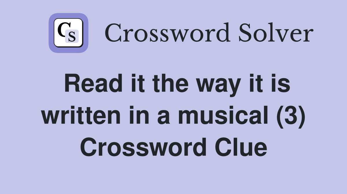 Read it the way it is written in a musical (3) Crossword Clue