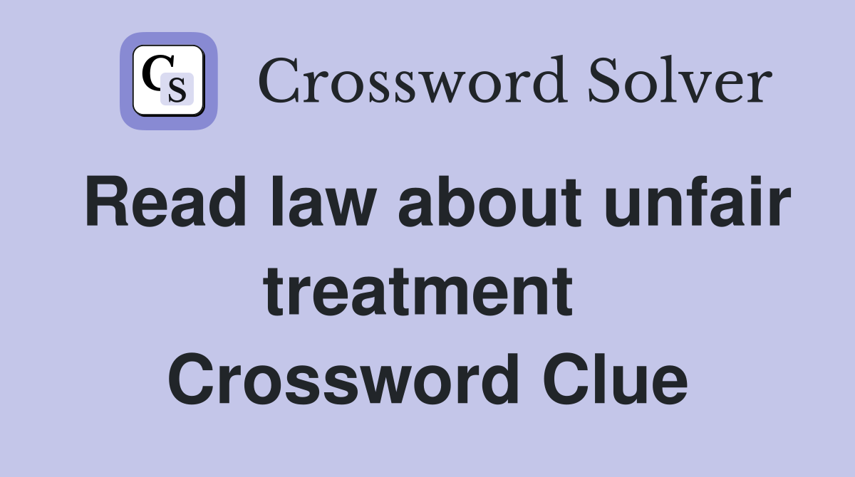 Read law about unfair treatment  Crossword Clue