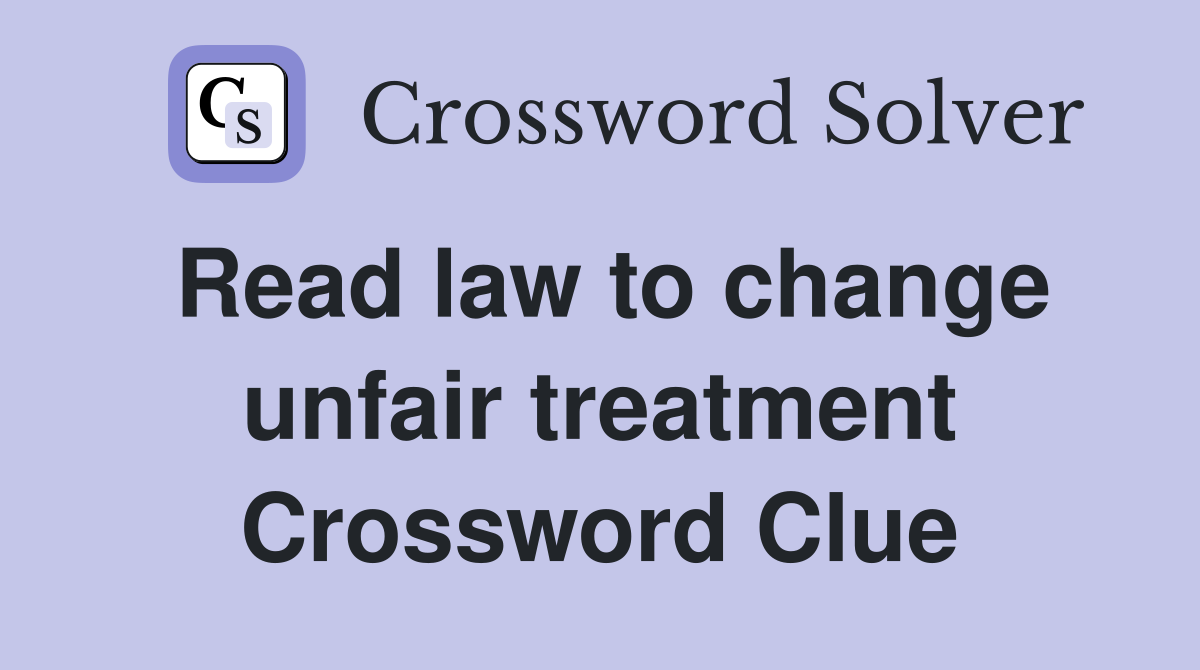 Read law to change unfair treatment Crossword Clue