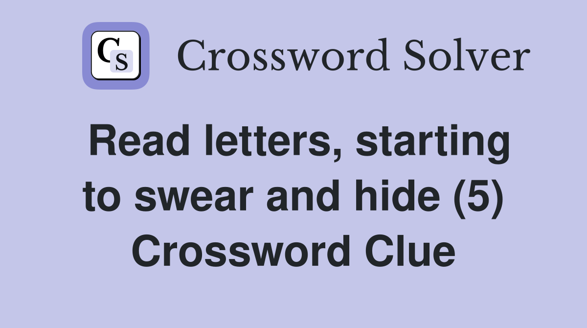 Read letters, starting to swear and hide (5) Crossword Clue