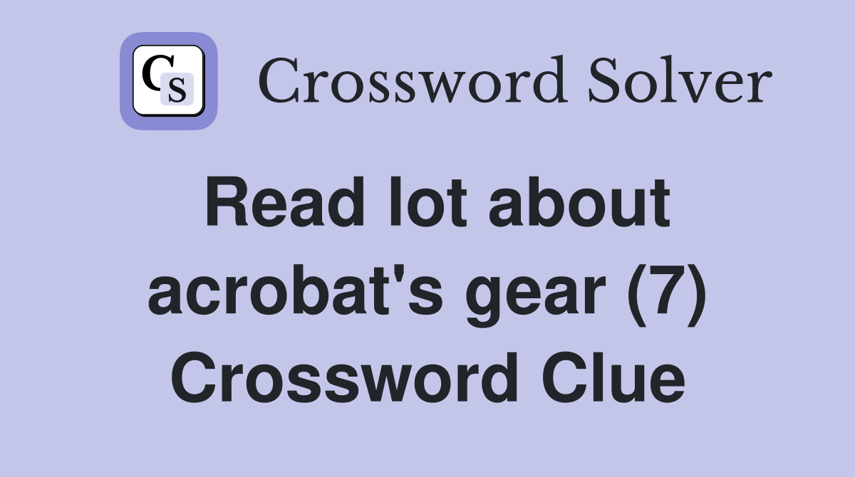Read lot about acrobat's gear (7) Crossword Clue
