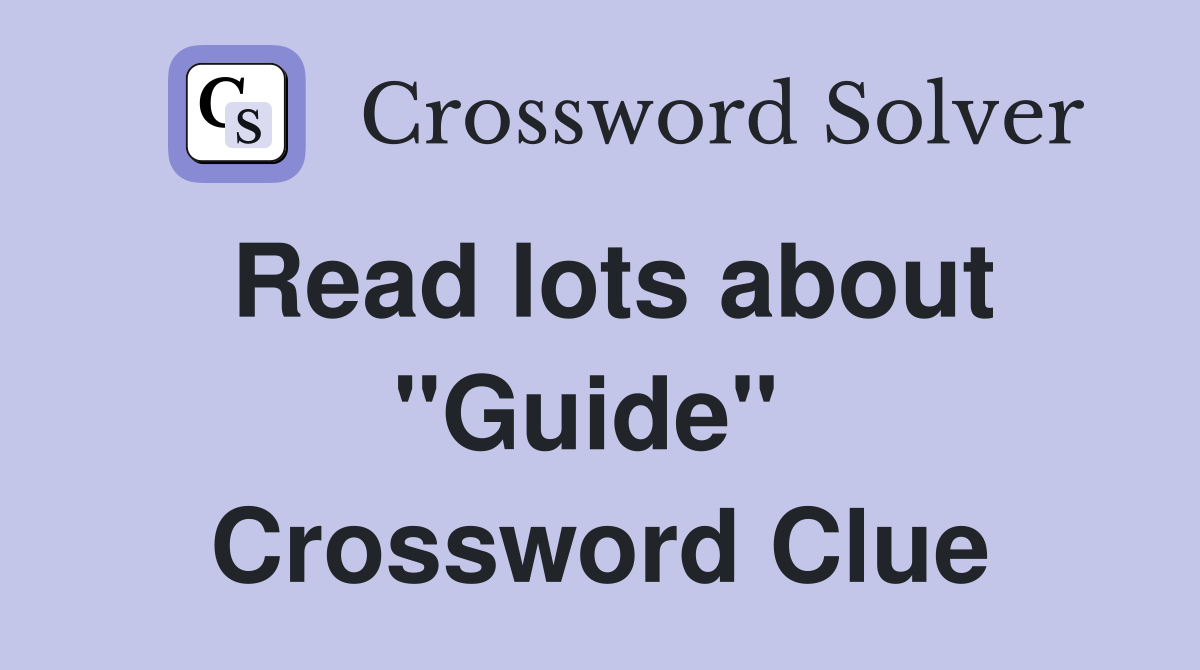 Read lots about "Guide"  Crossword Clue