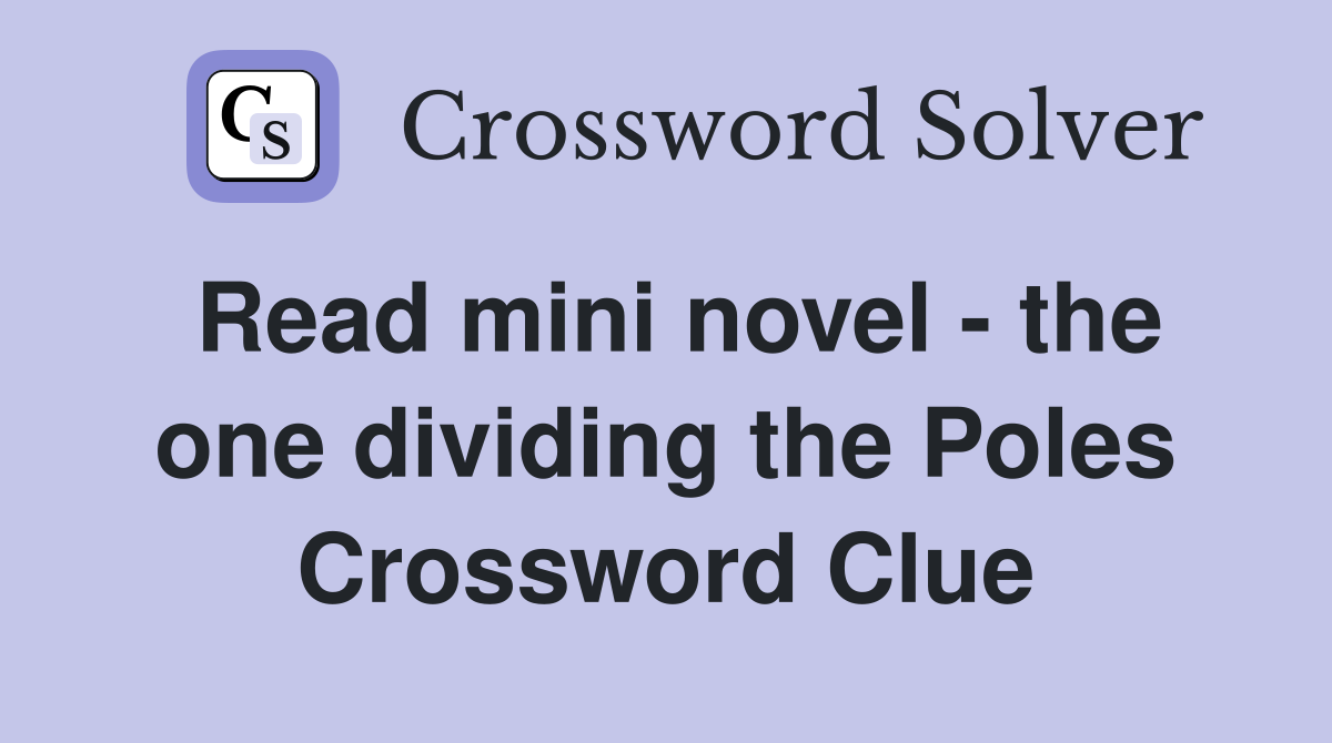 Read mini novel - the one dividing the Poles Crossword Clue