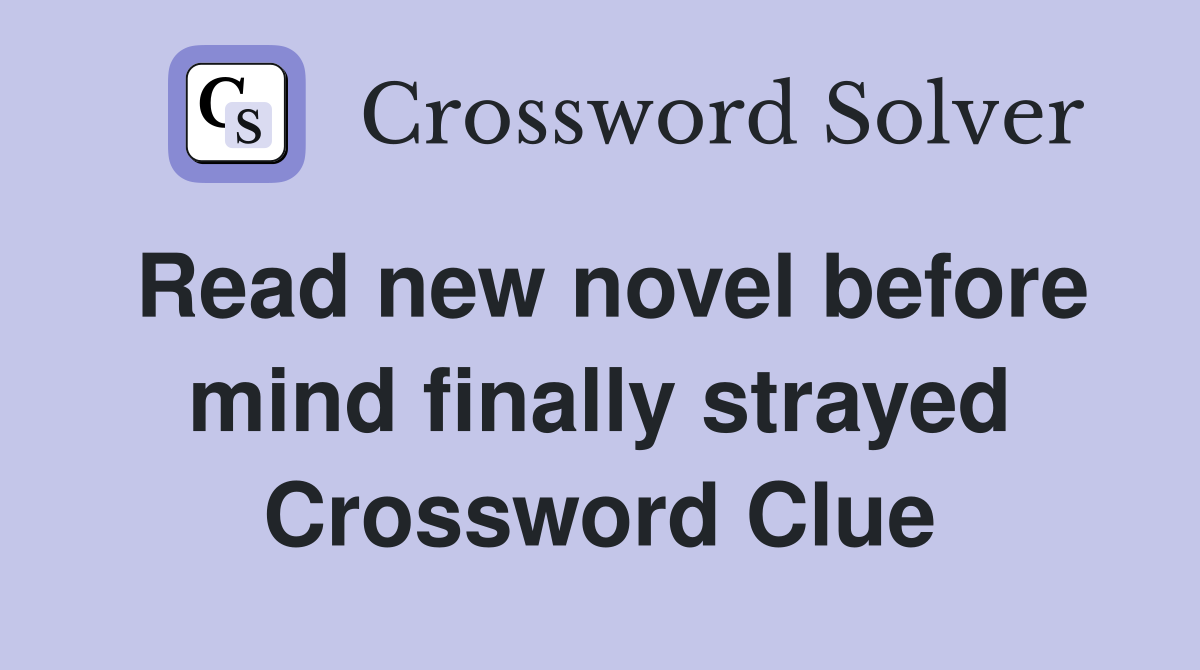 Read new novel before mind finally strayed Crossword Clue