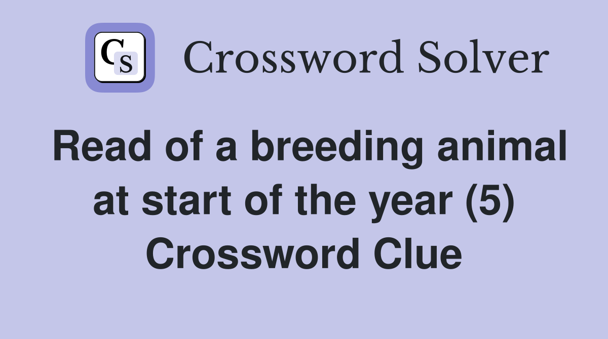 Read of a breeding animal at start of the year (5) Crossword Clue