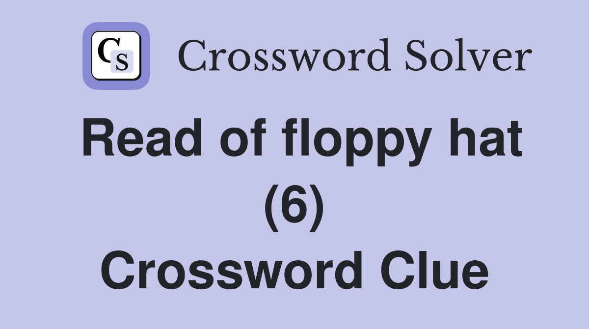 Read of floppy hat (6) Crossword Clue