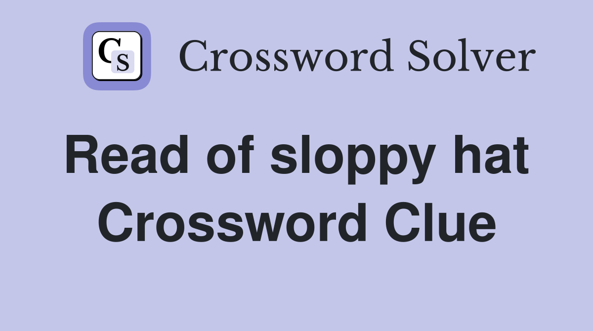 Read of sloppy hat  Crossword Clue