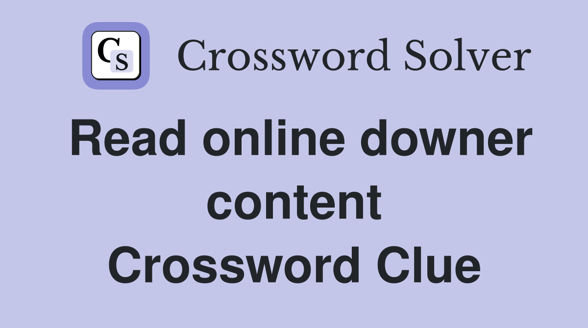 Read online downer content Crossword Clue
