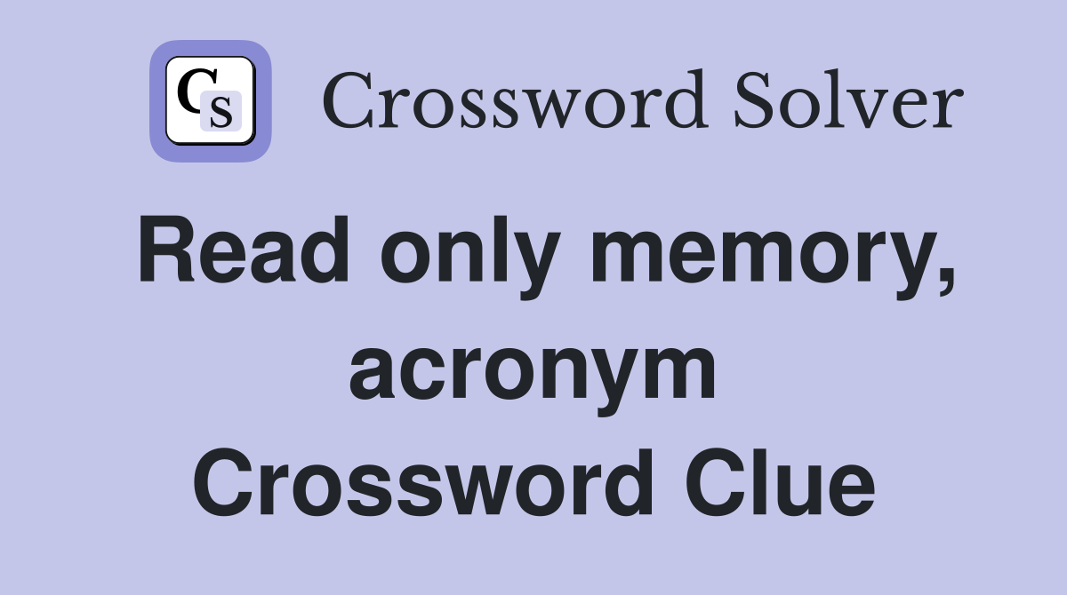 Read only memory, acronym Crossword Clue