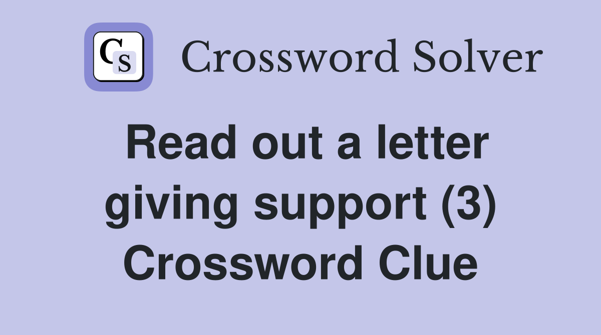 Read out a letter giving support (3) Crossword Clue