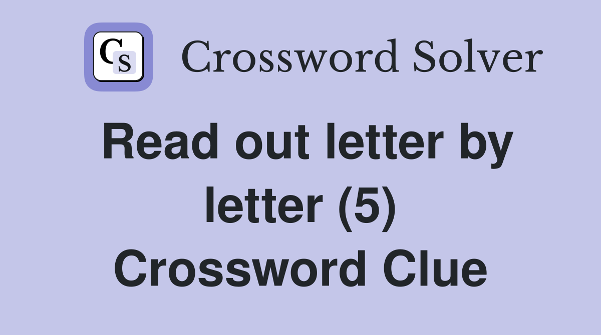 Read out letter by letter (5) Crossword Clue