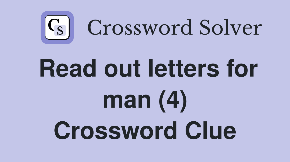 Read out letters for man (4) Crossword Clue