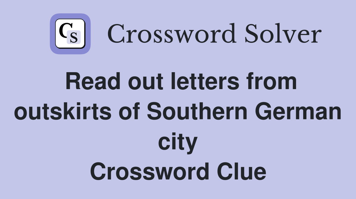 Read out letters from outskirts of Southern German city Crossword Clue
