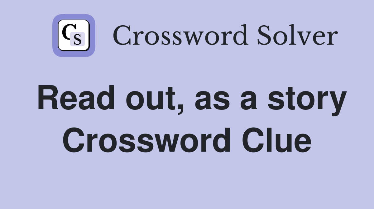 Read out, as a story Crossword Clue
