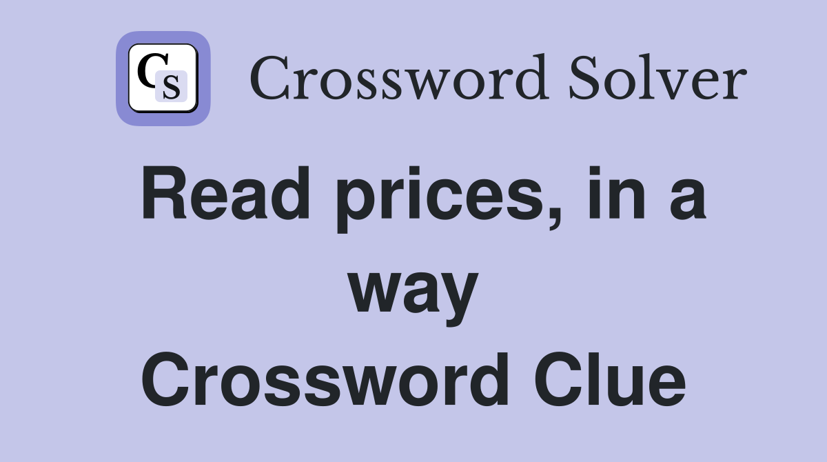 Read prices, in a way Crossword Clue