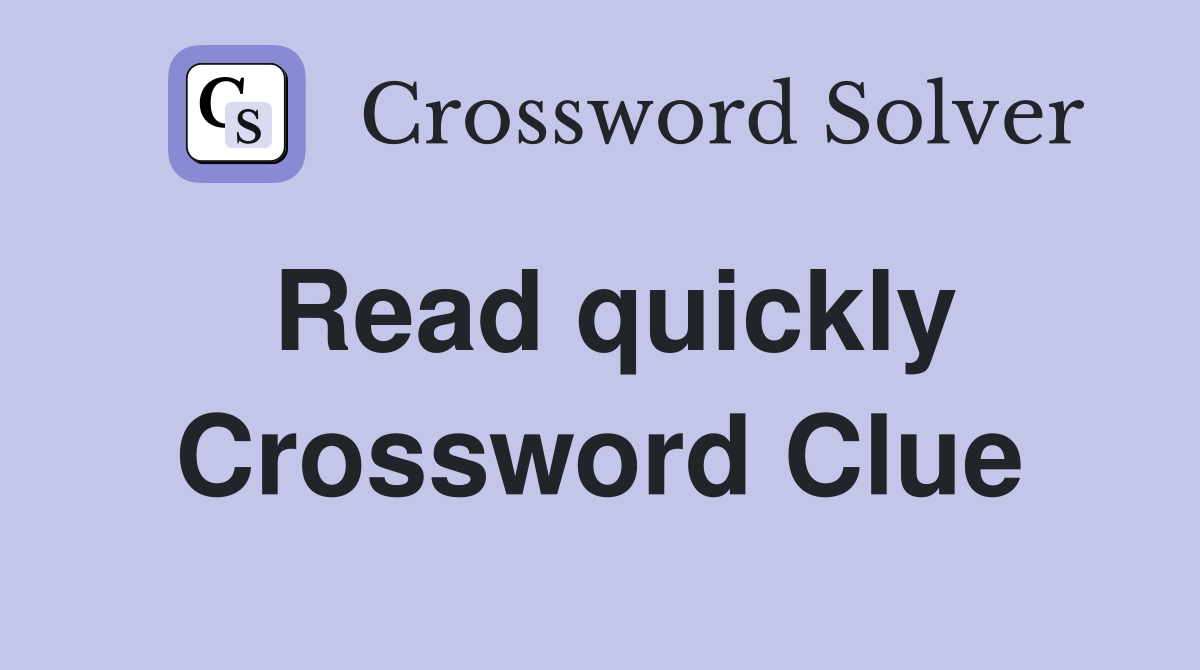 Read quickly Crossword Clue