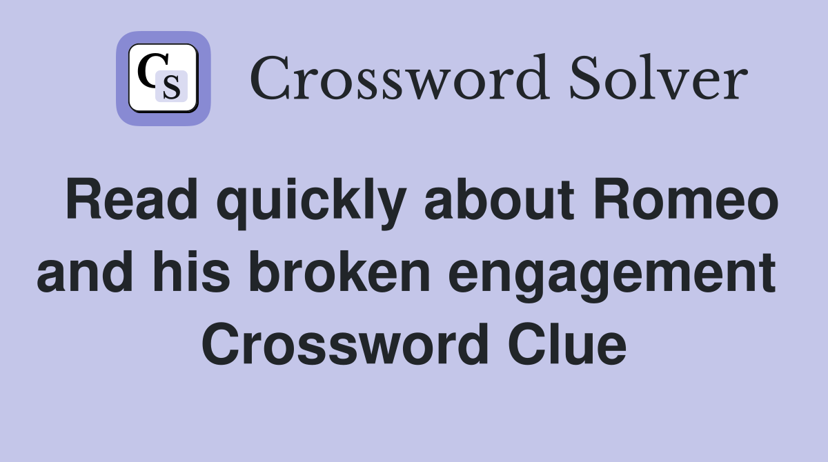 Read quickly about Romeo and his broken engagement  Crossword Clue