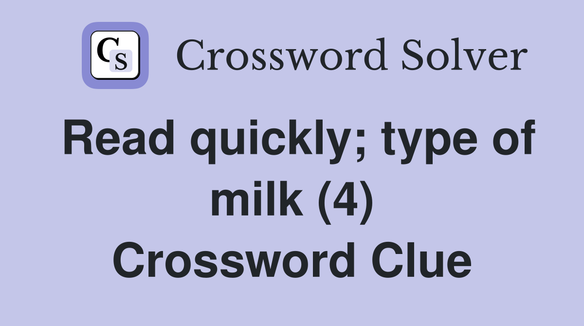 Read quickly; type of milk (4) Crossword Clue