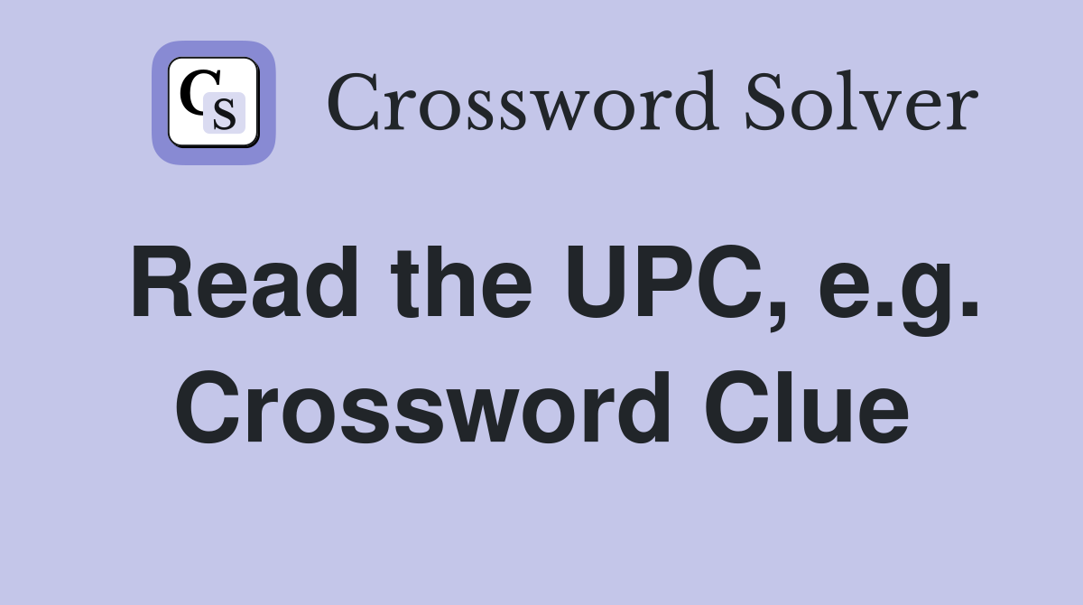 Read the UPC, e.g. Crossword Clue