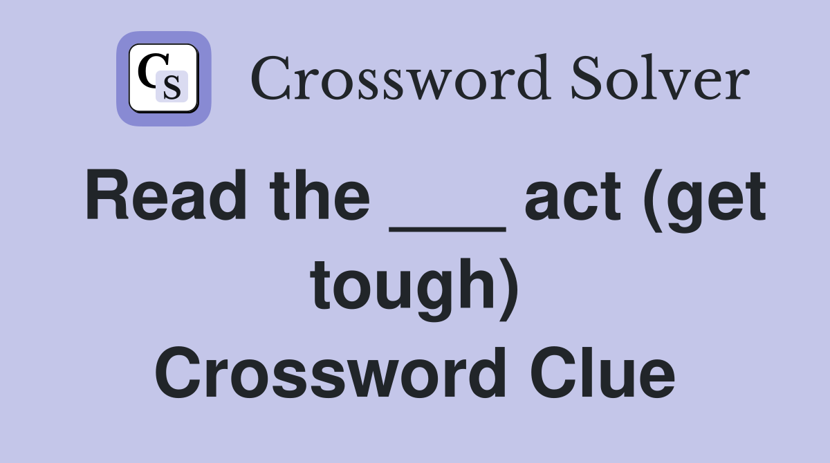 Read the ___ act (get tough) Crossword Clue