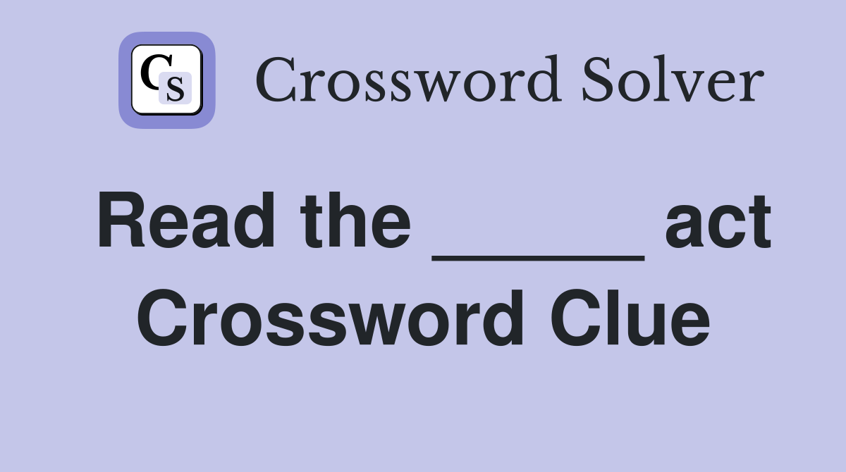 Read the _____ act Crossword Clue