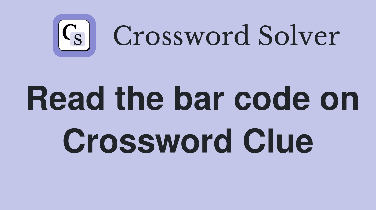 Read the bar code on Crossword Clue