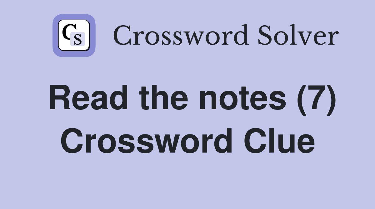 Read the notes (7) Crossword Clue