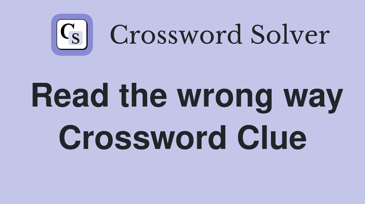 Read the wrong way Crossword Clue