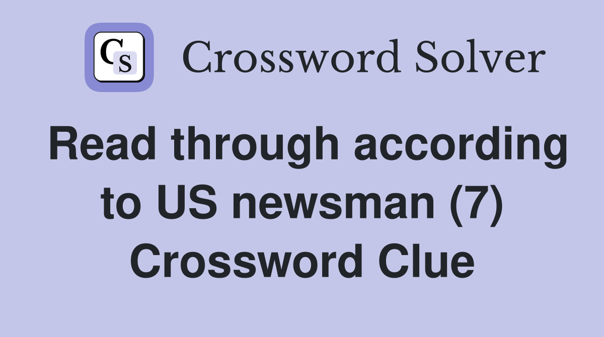 Read through according to US newsman (7) Crossword Clue